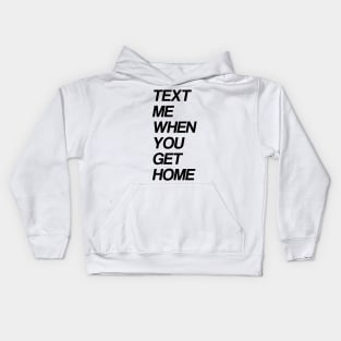 text me when you get home Kids Hoodie